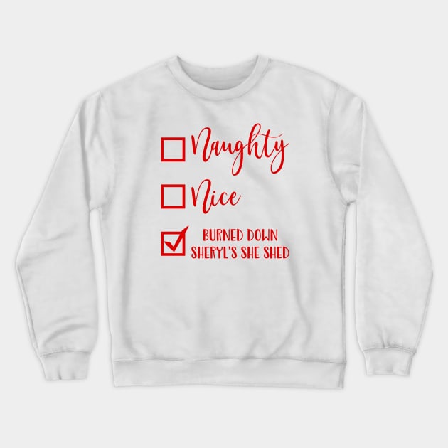 Naughty Nice Burned Down Sheryl's She Shed Funny Christmas Crewneck Sweatshirt by teevisionshop